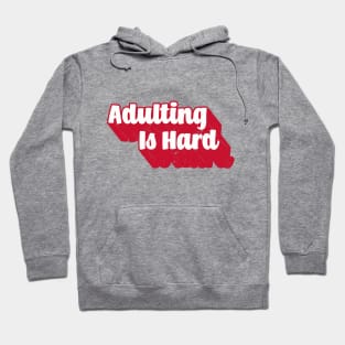 Adulting Is Hard Hoodie